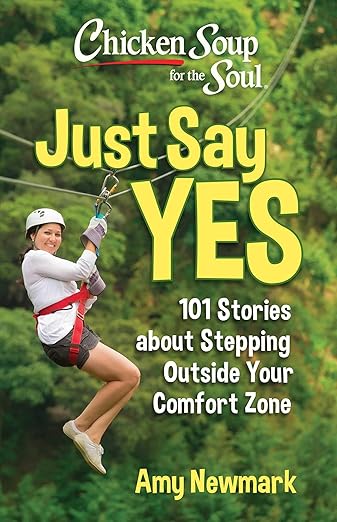 Chicken Soup for the Soul: Just Say Yes - Amy Newmark