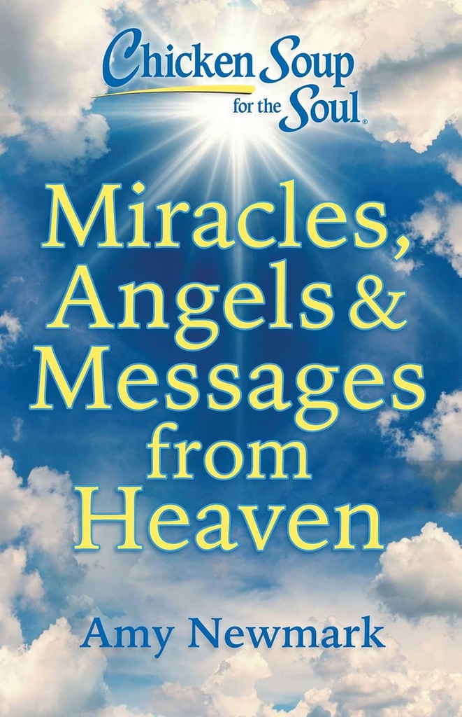 Miracles, Angels & Messages From Heaven - Chicken Soup
