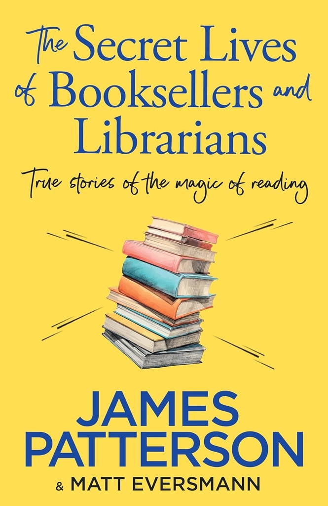 The Secret Lives of Booksellers & Librarians - James Patterson