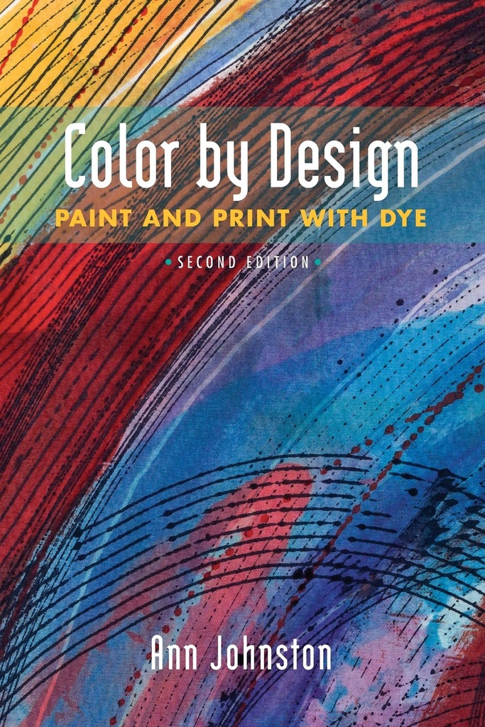 Color By Design: Paint & Print With Dye - Ann Johnston