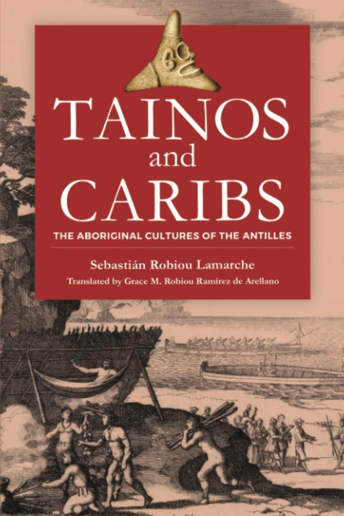 Tainos & Caribs: The Aboriginal Cultures Of The Antilles - Sebastian Lamarche