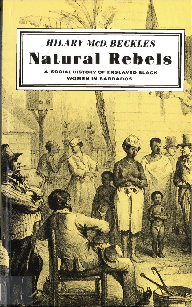 Natural Rebels: A Social History Of Enslaved Women In Barbados - Hilary Beckles