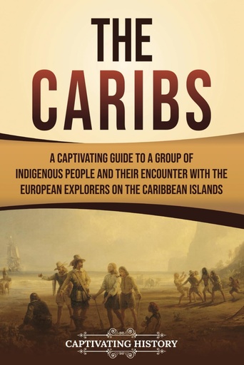 [AZ582499] The Caribs: A Captivating Guide To A Group Of Indigenous People