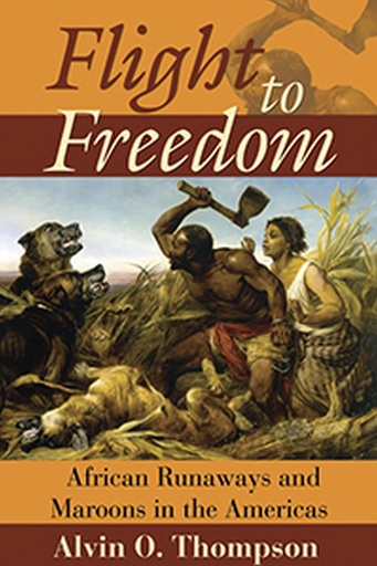[AZ401801] Flight To Freedom: African Runaways & Maroons In The Americas - Alvin Thompson